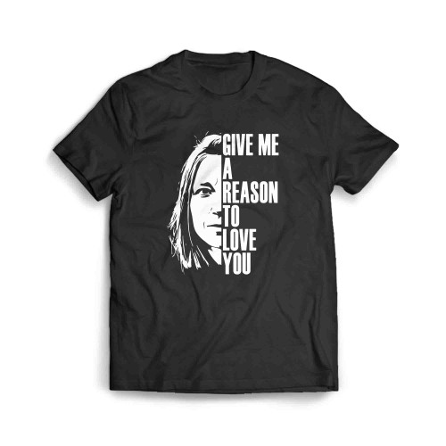 Give Me A Reason To Love You Men's T-Shirt