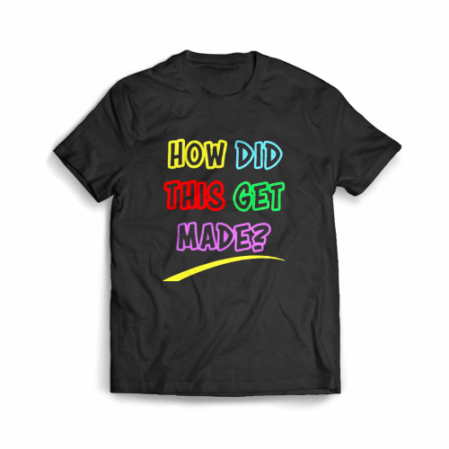 Hdtgm How Did This Get Made Men's T-Shirt Hdtgm How Did This Get Made Men's T-Shirt