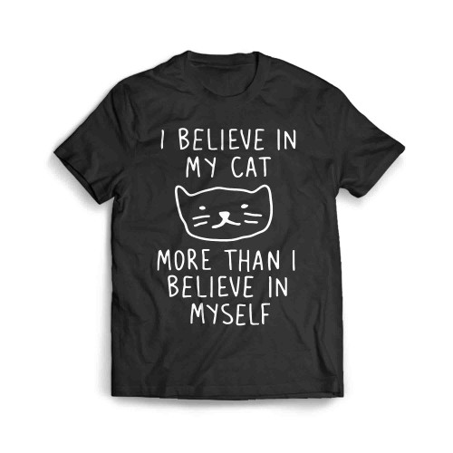 I Believe In My Cat More Than I Believe In Myself Men's T-Shirt