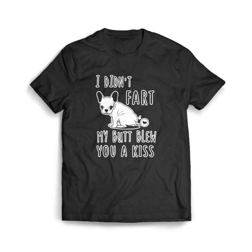 I Didn'T Fart My Butt Blew You A Kiss Men's T-Shirt