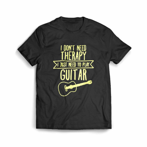I Don'T Need Therapy I Just Need To Play Guitar Men's T-Shirt