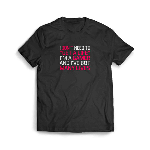 I Don'T Need To Get A Life Men's T-Shirt