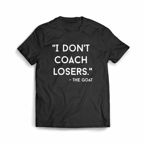 I Don T Coach Losers The Goat Men's T-Shirt