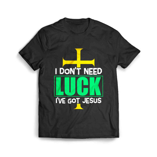 I Dont Need Luck I Ve Got Jesus Men's T-Shirt