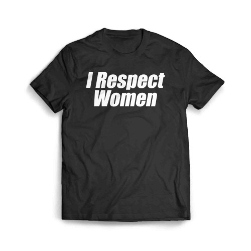 I Respect Women Men's T-Shirt