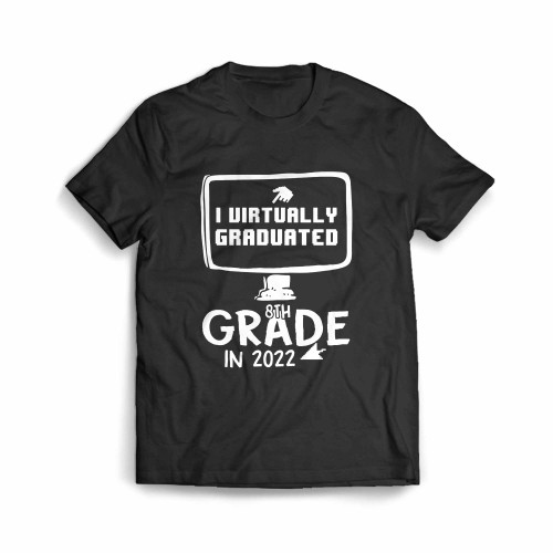 I Virtually Graduated 8Th Grade In 2022 Men's T-Shirt