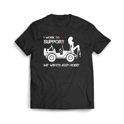 I Work To Support My Wife Jeep Hobby Men's T-Shirt