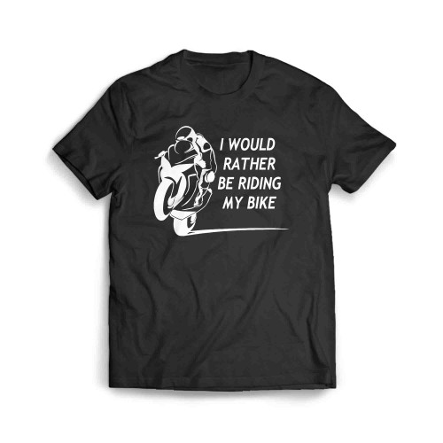 I Would Rather Be Riding My Bike Men's T-Shirt
