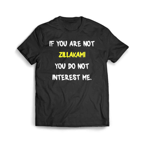 If You Are Not Zillakami You Do Not Interest Me Men's T-Shirt