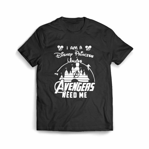 Im A Disney Princess Unless Avengers Need Me Avengers Superhero Marvel Men's T-Shirt