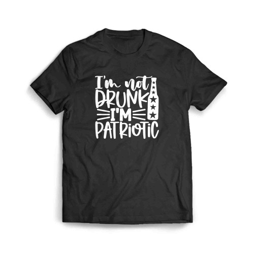 Im Not Drunk I'M Patriotic Men's T-Shirt