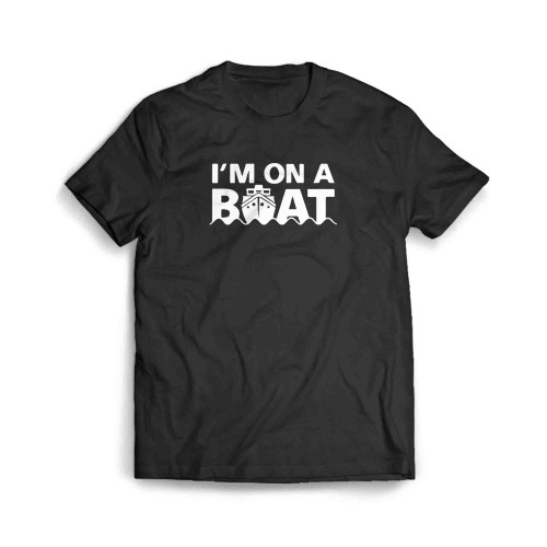 Im On A Boat Fun Boating Men's T-Shirt