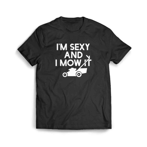 Im Sexy And I Mow It Men's T-Shirt