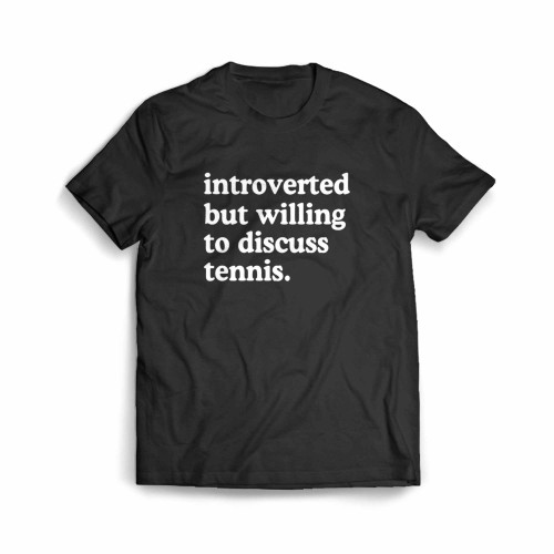 Introverted But Willing To Discuss Tennis Men's T-Shirt