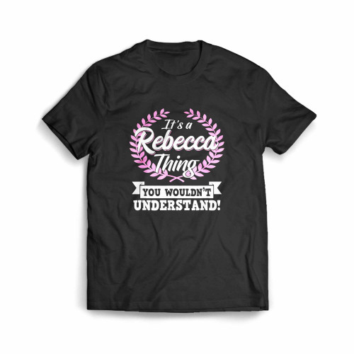 It'S A Rebecca Thing You Wouldnt Understand Name Men's T-Shirt