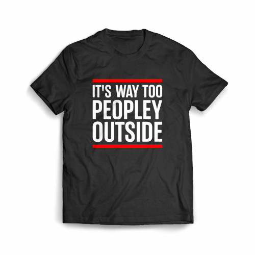 Its Too Peopley Outside Anti Social Men's T-Shirt