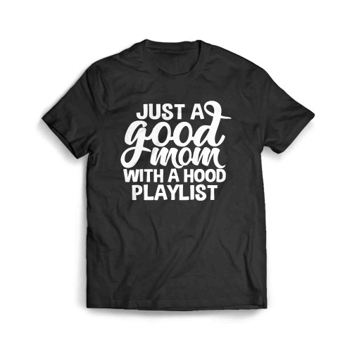 Just A Good Mom With A Hood Playlist Men's T-Shirt