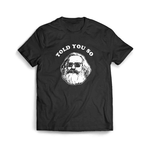 Karl Marx Told You So Men's T-Shirt