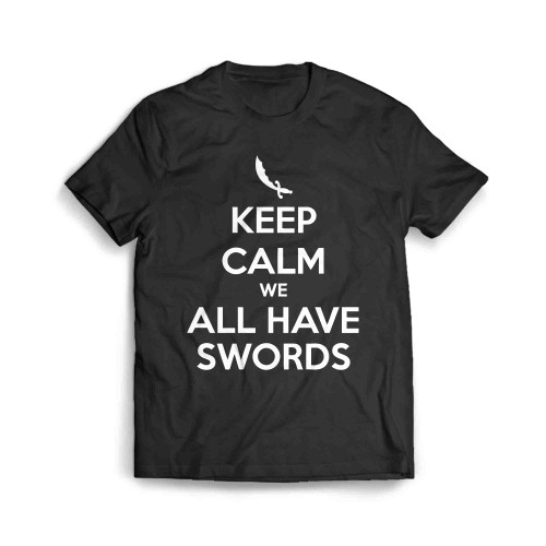 Keep Calm We All Have Swords Men's T-Shirt