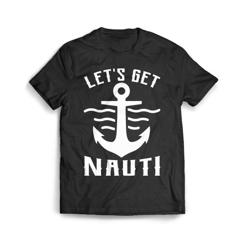 Lets Get Nauti Good Day To Sail Men's T-Shirt