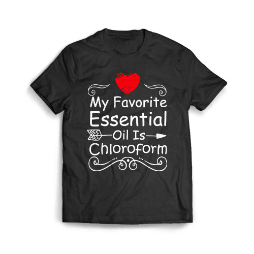 My Favorite Essential Oil Is Chloroform 2 Men's T-Shirt