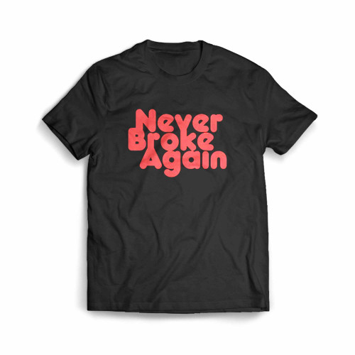 Never Broke Again Men's T-Shirt Never Broke Again Men's T-Shirt