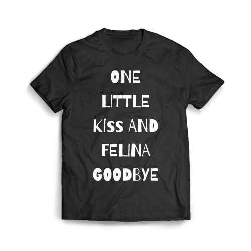 One Little Kiss And Felina Goodbye El Pasos Felina Active Men's T-Shirt