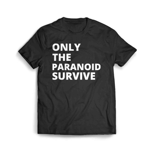 Only The Paranoid Survive Men's T-Shirt