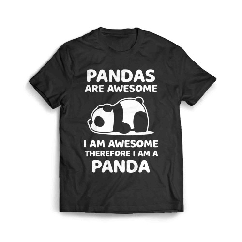 Pandas Are Awersome I Am Awesome Therefore I Am A Panda Men's T-Shirt