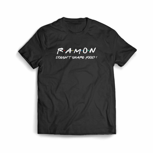 Ramon Doesn T Share Food Men's T-Shirt Ramon Doesn T Share Food Men's T-Shirt