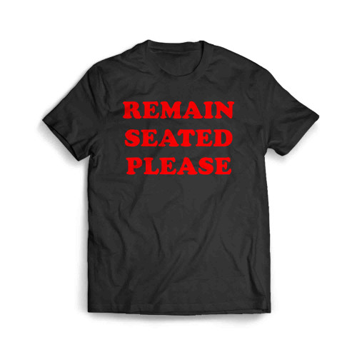 Remain Seated Please Men's T-Shirt