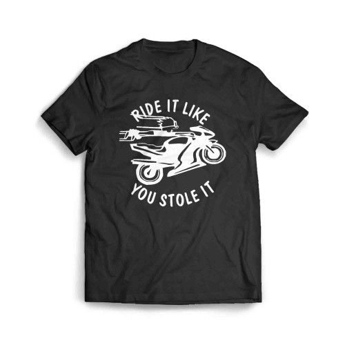 Ride It Like You Stole It Men's T-Shirt