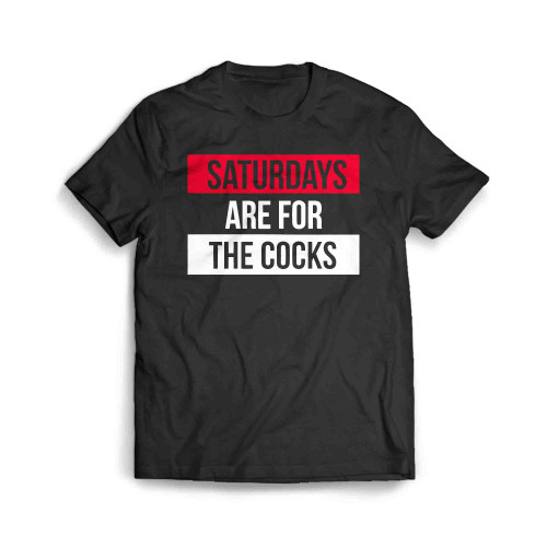 Saturdays Are For The Cocks Men's T-Shirt
