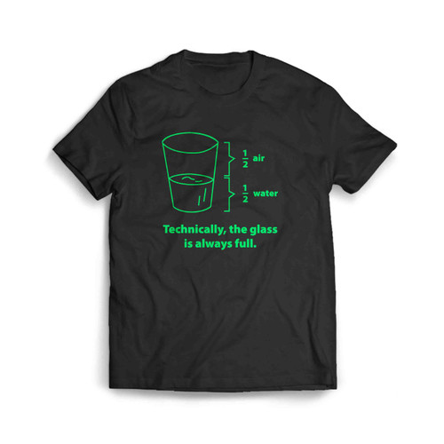 Technically The Glass Is Always Full Gren Men's T-Shirt