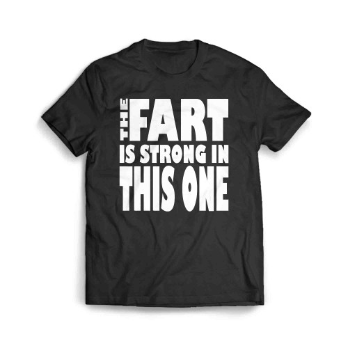 The Fart Is Strong In This One Men's T-Shirt The Fart Is Strong In This One Men's T-Shirt