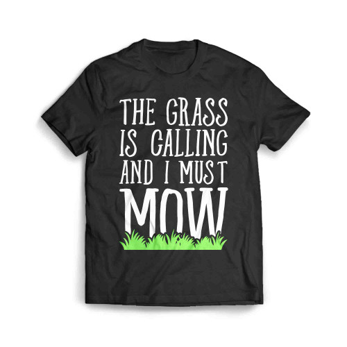 The Grass Is Calling And I Must Mow Men's T-Shirt