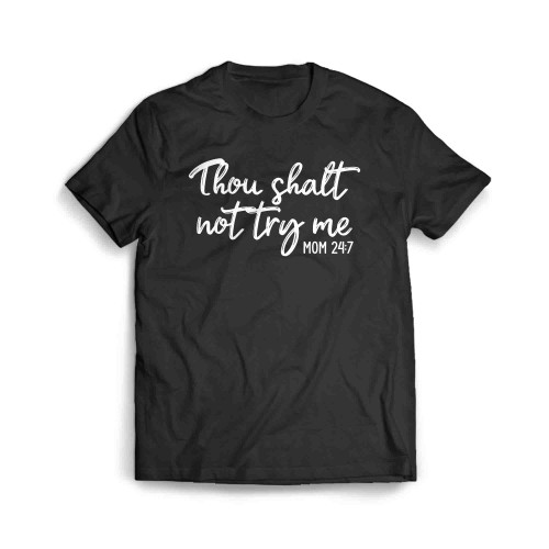Thou Shalt Not Try Me Mom 24 7 Men's T-Shirt
