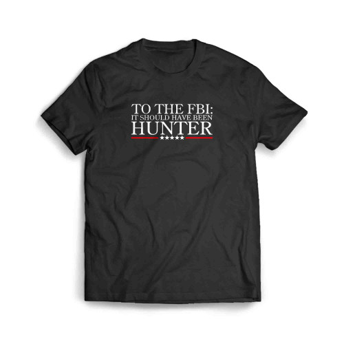 To The Fbi It Should Have Been Hunter Men's T-Shirt