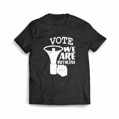 Vote Were Ruthless Men's T-Shirt