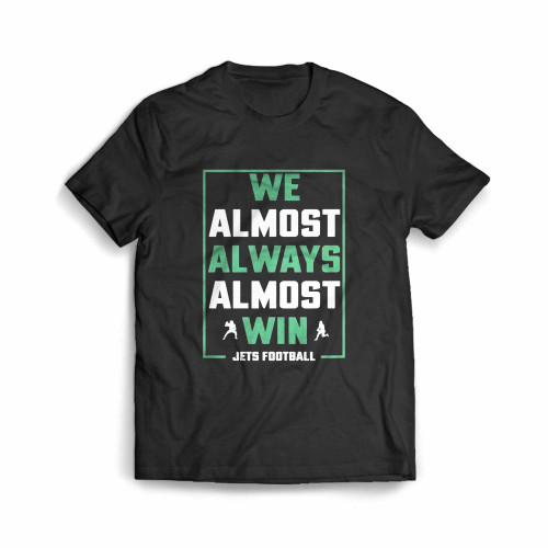 We Almost Always Almost Win Funny New York Jets Football Men's T-Shirt