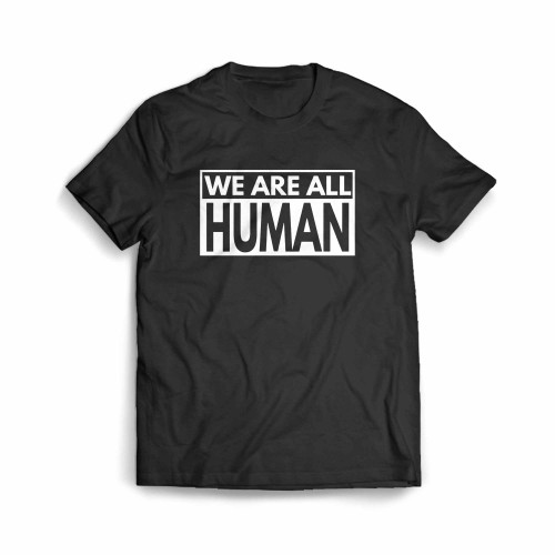 We Are All Human Men's T-Shirt