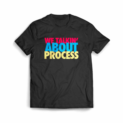 We Talkin About Process Men's T-Shirt