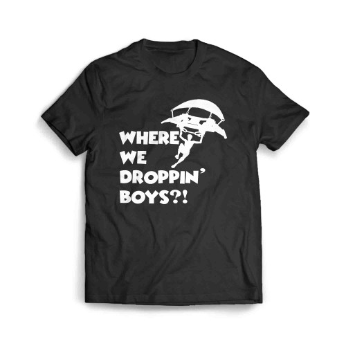 Where We Droppin Boys Men's T-Shirt