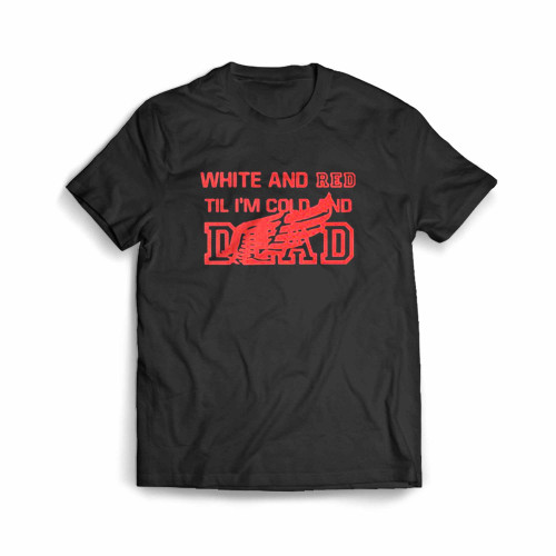 White And Red Til Im Cold And Dead Men's T-Shirt