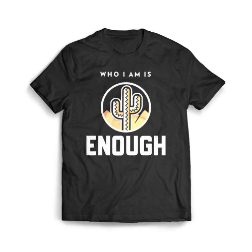 Who I Am Is Enough Men's T-Shirt Who I Am Is Enough Men's T-Shirt
