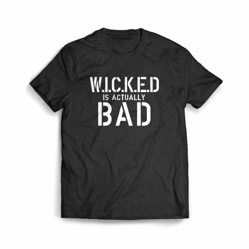 Wicked Is Actually Bad Men's T-Shirt
