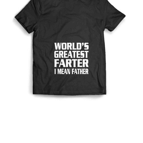 Worlds Greatest Farter I Mean Father Men's T-Shirt