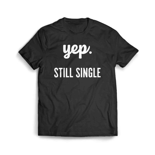 Yep Still Single Men's T-Shirt