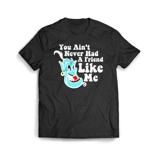 You Ain T Never Had A Friend Like Me Men's T-Shirt