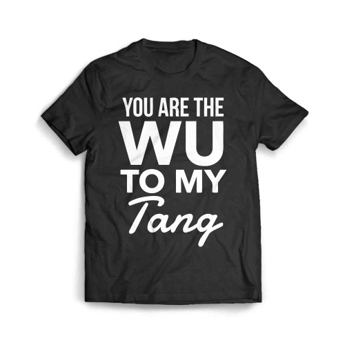 You Are The Wu To My Tang Men's T-Shirt